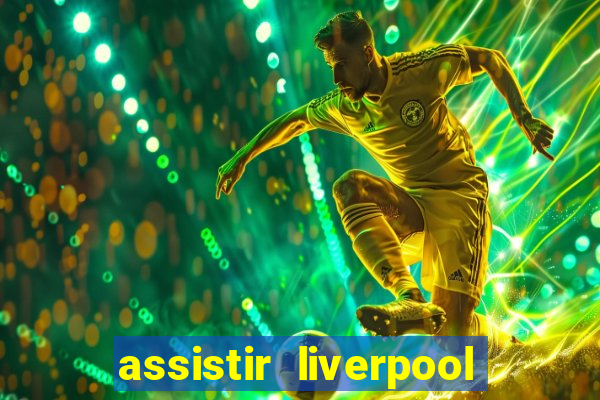 assistir liverpool ao vivo futemax